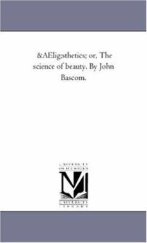 Paperback Aesthetics; or, the Science of Beauty. by John Bascom. Book