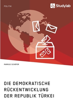 Paperback Die demokratische Rückentwicklung der Republik Türkei [German] Book