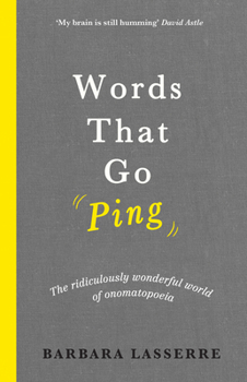 Hardcover Words That Go Ping: The Ridiculously Wonderful World of Onomatopoeia Book