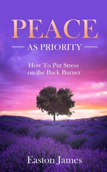 Paperback Peace As Priority: How to Put Stress on the Back Burner Book