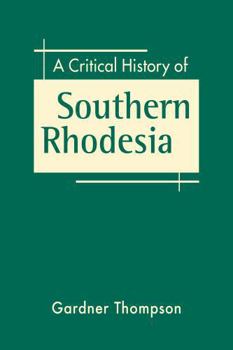 Hardcover A Critical History of Southern Rhodesia Book