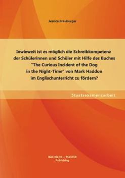 Inwieweit Ist Es Moglich Die Schreibkompetenz der Schulerinnen und Schuler Mit Hilfe des Buches the Curious Incident of the Dog in the Night-Time Vo