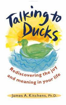 Paperback Talking to Ducks: Rediscovering the Joy and Meaning in Your Life Book