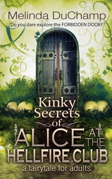 Kinky Secrets of Alice at the Hellfire Club (The Kinky Secrets Of Alice Series) - Book #3 of the Fifty Shades of Alice