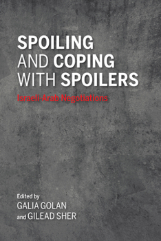 Spoiling and Coping with Spoilers: Israeli-Arab Negotiations - Book  of the Middle East Studies