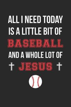 Paperback Christian Baseball Notebook - All I Need Is Baseball and Jesus - Baseball Journal - Gift for Christian Baseball Player: Medium College-Ruled Journey D Book