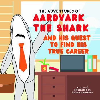 Paperback Aardvark the Shark: And His Quest To Find His True Career Book