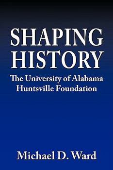 Paperback Shaping History: The University of Alabama Hunstville Foundation Book