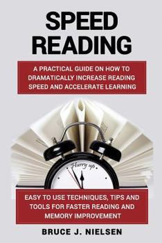 Paperback Speed reading: A Practical Guide on How to Dramatically Increase Reading Speed and Accelerate Learning; Easy to use Techniques, Tips Book
