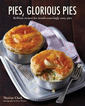 Hardcover Pies, Glorious Pies: Brilliant Recipes for Mouth-Wateringly Tasty Pies Book