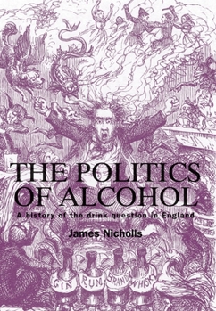 Hardcover The Politics of Alcohol: A History of the Drink Question in England Book