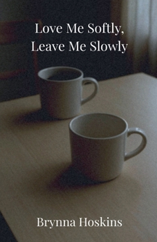 Paperback Love Me Softly, Leave Me Slowly Book