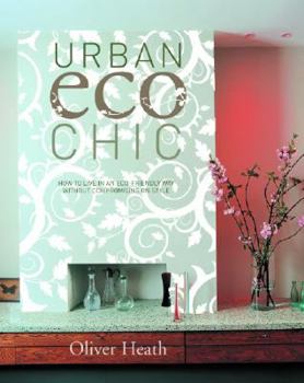 Hardcover Urban Eco Chic: How to Create an Eco-Friendly Home Without Compromising on Style Book