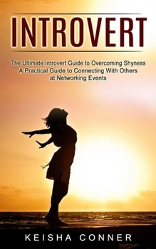 Introvert: The Ultimate Introvert Guide to Overcoming Shyness