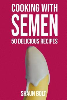 Paperback Cooking With Semen 50 Delicious Recipes: Inappropriate, outrageously funny joke notebook disguised as a real 6x9 paperback - fool your friends with th Book