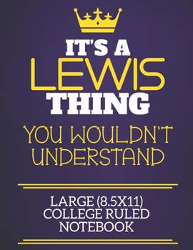 It's A Lewis Thing You Wouldn't Understand Large (8.5x11) College Ruled Notebook: Show you care with our personalised family member books, a perfect ... books are ideal for all the family to enjoy.