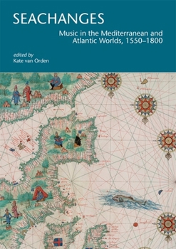 Paperback Seachanges: Music in the Mediterranean and Atlantic Worlds, 1550-1800 Book
