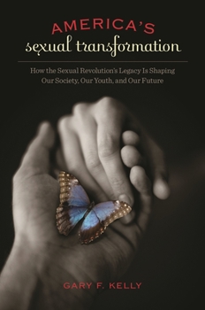 Hardcover America's Sexual Transformation: How the Sexual Revolution's Legacy is Shaping Our Society, Our Youth, and Our Future Book