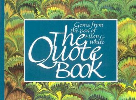 Paperback The Quote Book: Gems from the Pen of Ellen G. White Book