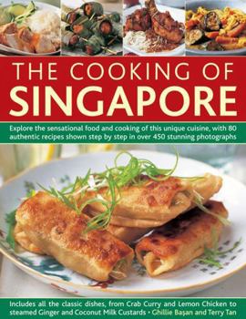 Paperback The Cooking of Singapore: Explore the Sensational Food and Cooking of This Unique Cuisine, with 80 Authentic Recipes Shown Step by Step in Over Book