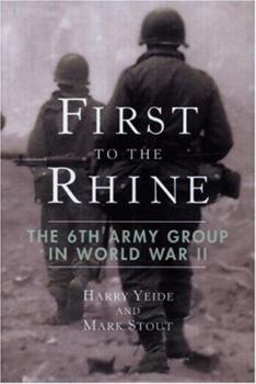 Hardcover First to the Rhine: The 6th Army Group in World War II Book