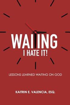Paperback Waiting - I Hate It!: Lessons Learned Waiting on God Book