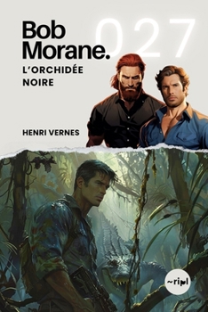 Bob Morane - L'Orchidée Noire: Tome 027 (Saga Bob Morane : Voyages, Récits et Aventures) (French Edition)