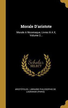 Hardcover Morale D'aristote: Morale A Nicomaque, Livres Iii A X, Volume 2... [French] Book