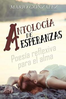 Paperback Antología de esperanzas: Poesía reflexiva para el alma [Spanish] Book