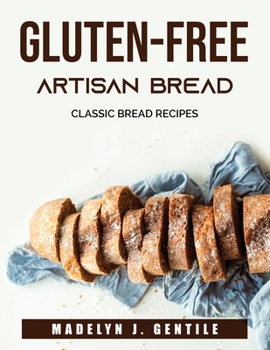 Paperback Gluten-Free Artisan Bread: Classic Bread Recipes Book