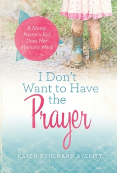 Hardcover I Don't Want to Have the Prayer: A Messy Pastor's Kid Does Her Memory Work Book