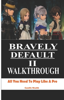 Paperback Bravely Default II Walkthrough: All You Need To Play Like A Pro Book