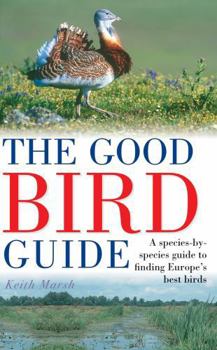 Paperback The Good Bird Guide: A Species-By Species Guide to Finding Europe's Best Birds Book