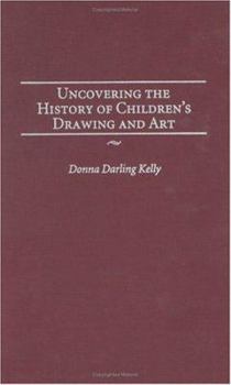 Hardcover Uncovering the History of Children's Drawing and Art Book