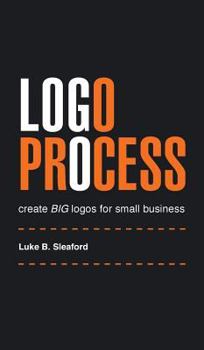 Hardcover Logo Process: create BIG logos for small business Book