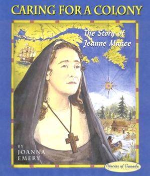 Hardcover Caring for a Colony: The Story of Jeanne Mance Book