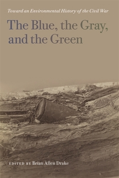 Paperback The Blue, the Gray, and the Green: Toward an Environmental History of the Civil War Book