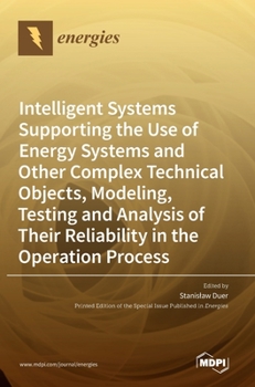 Hardcover Intelligent Systems Supporting the Use of Energy Systems and Other Complex Technical Objects, Modeling, Testing and Analysis of Their Reliability in t Book
