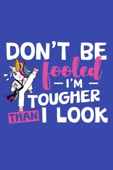 Paperback Don't Be Fooled I'm Tougher Than I Look: Martial Arts Karate Gifts Blank Lined Notebook Book