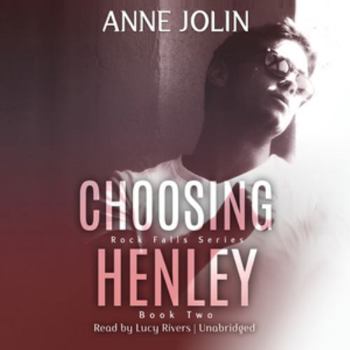 Choosing Henley - Book #2 of the Rock Falls