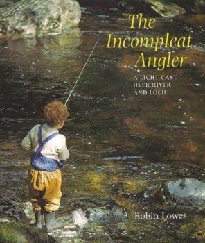 Hardcover The Incompleat Angler: A Light Cast over River and Loch Book