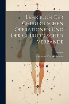 Paperback Lehrbuch Der Chirurgischen Operationen Und Der Chirurgischen Verbände [German] Book