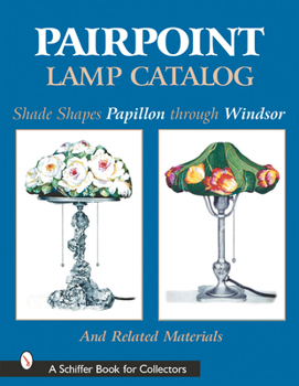 Hardcover Pairpoint Lamp Catalog: Shade Shapes Papillon Through Windsor & Related Material Book
