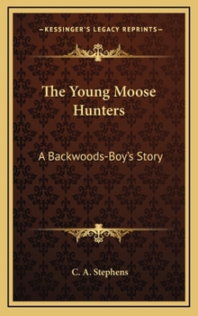 Hardcover The Young Moose Hunters: A Backwoods-Boy's Story Book