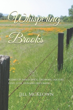 Paperback Whispering Brooks: poems of innocence, growing, nature, love, loss, healing, becoming Book