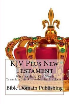 Paperback KJV Plus New Testament: [With Archaic KJV Words Translated & Appended In Brackets] Book