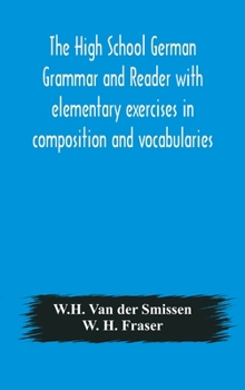 Hardcover The High School German Grammar and Reader with elementary exercises in composition and vocabularies Book