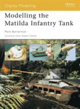 Modelling the Matilda Infantry Tank (Osprey Modelling) - Book #5 of the Osprey Modelling