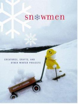 Hardcover Snowmen: Snow Creatures, Crafts, and Other Winter Projects Book