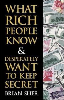 Hardcover What Rich People Know and Desperately Want to Keep Secret Book